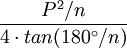 \frac{P^2/n} {4 \cdot tan(180^\circ/n)}\,\!