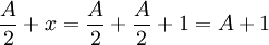 \!\ {A \over 2} + x = {A \over 2} + {A \over 2} + 1 = A+1