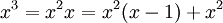 \!\ x^3 = {x^2}x = {x^2}(x-1) + x^2