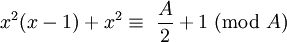 \!\ {x^2}(x-1) + x^2 \equiv\ {{A \over 2} + 1}\ (\mbox{mod}\ A)