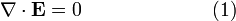 \nabla \cdot \mathbf{E} = 0 \qquad \qquad \qquad \ \ (1)