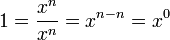 1 = \frac{x^n}{x^n} = x^{n - n} = x^0