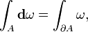 \int_{A} \bold{d} \omega = \int_{\part A} \omega , \,\!