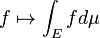f\mapsto \int_E f d\mu