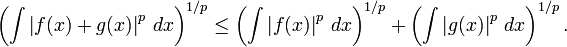\left(\int \left|f(x)+g(x)\right|^p\,dx \right)^{1/p} \leq
\left(\int \left|f(x)\right|^p\,dx \right)^{1/p} +
\left(\int \left|g(x)\right|^p\,dx \right)^{1/p}.