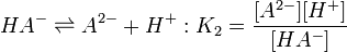HA^- \rightleftharpoons A^{2-} + H^+&nbsp;:K_2=\frac{[A^{2-}][H^+]} {[HA^-]}