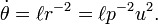 \ \dot \theta =\ell r^{-2}=\ell p^{-2}u^2.