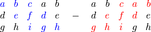 \begin{matrix}
\color{blue}a & \color{blue}b & \color{blue}c & a & b \\
d & \color{blue}e & \color{blue}f & \color{blue}d & e \\
g & h & \color{blue}i & \color{blue}g & \color{blue}h
\end{matrix}
\quad - \quad
\begin{matrix}
a & b & \color{red}c & \color{red}a & \color{red}b \\
d & \color{red}e & \color{red}f & \color{red}d & e \\
\color{red}g & \color{red}h & \color{red}i & g & h
\end{matrix}