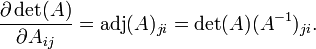 \frac{\partial \det(A)}{\partial A_{ij}}
= \operatorname{adj}(A)_{ji}
= \det(A)(A^{-1})_{ji}.