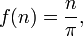 f(n) = \frac{n}{\pi} , \,\!