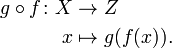 \begin{align}
g\circ f\colon X &\to Z \\
x &\mapsto g(f(x)).
\end{align}