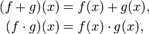 \begin{align}
(f+g)(x) &= f(x)+g(x) , \\
(f\cdot g)(x) &= f(x) \cdot g(x) ,
\end{align}