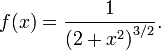 f(x) = \frac{1}{\left(2+x^2\right)^{3/2}}.