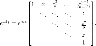 e^{x \mathbf{J_i}} = e^{\lambda_i x}
\begin{bmatrix}
1 & x & \frac{x^2}{2} & \dots & \frac{x^{n-1}}{(n-1)!} \\
\; & \ddots & \ddots & \ddots & \vdots \\
\; & \; & \ddots & \ddots & \frac{x^2}{2} \\
\; & \; & \; & \ddots & x \\
\; & \; & \; & \; & 1
\end{bmatrix}
.