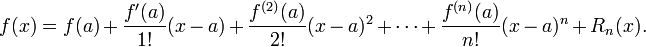 f(x) = f(a) + \frac{f'(a)}{1!}(x - a) + \frac{f^{(2)}(a)}{2!}(x - a)^2 + \cdots + \frac{f^{(n)}(a)}{n!}(x - a)^n + R_n(x).