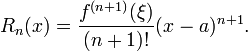 R_n(x) = \frac{f^{(n+1)}(\xi)}{(n+1)!} (x-a)^{n+1}.