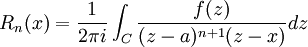 R_n(x) = \frac{1}{2 \pi i}\int_C \frac{f(z)}{(z-a)^{n+1}(z-x)}dz