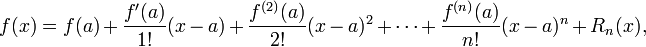 f(x) = f(a) + \frac{f'(a)}{1!}(x - a) + \frac{f^{(2)}(a)}{2!}(x - a)^2 + \cdots + \frac{f^{(n)}(a)}{n!}(x - a)^n + R_n(x),