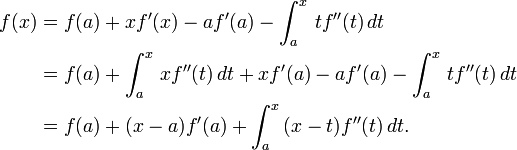 \begin{align}
f(x) &= f(a)+xf'(x)-af'(a)-\int_a^x \, tf''(t) \, dt \\
&= f(a)+\int_a^x \, xf''(t) \,dt+xf'(a)-af'(a)-\int_a^x \, tf''(t) \, dt \\
&= f(a)+(x-a)f'(a)+\int_a^x \, (x-t)f''(t) \, dt.
\end{align}
