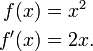 \begin{align}
f(x) &= x^2 \\
f ' (x) &= 2x.
\end{align}