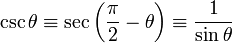 \csc \theta \equiv \sec \left(\frac{\pi}{2} - \theta \right) \equiv\frac{1}{\sin \theta} \,