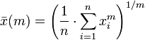 \bar{x}(m) = \left ( \frac{1}{n}\cdot\sum_{i=1}^n{x_i^m} \right ) ^{1/m}