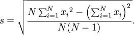 s = \sqrt{\frac{N\sum_{i=1}^N{{x_i}^2} - \left(\sum_{i=1}^N{x_i}\right)^2}{N(N-1)}}.