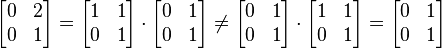 \begin{bmatrix}
0 & 2 \\
0 & 1
\end{bmatrix}
=
\begin{bmatrix}
1 & 1 \\
0 & 1
\end{bmatrix}
\cdot
\begin{bmatrix}
0 & 1 \\
0 & 1
\end{bmatrix}
\neq
\begin{bmatrix}
0 & 1 \\
0 & 1
\end{bmatrix}
\cdot
\begin{bmatrix}
1 & 1 \\
0 & 1
\end{bmatrix}
=
\begin{bmatrix}
0 & 1 \\
0 & 1
\end{bmatrix}