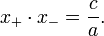x_+ \cdot x_- = \frac{c}{a}.