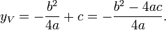 y_V = - \frac{b^2}{4a} + c = - \frac{ b^2 - 4ac} {4a}.