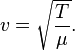 v=\sqrt{\frac{T}{\mu}}. \,