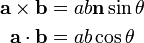 \begin{align} \mathbf{a} \times \mathbf{b} &= ab \mathbf{n} \sin{\theta} \\
\mathbf{a} \cdot \mathbf{b} &= ab \cos{\theta}\end{align}
