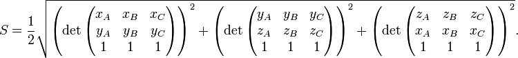 S=\frac{1}{2} \sqrt{ \left( \det\begin{pmatrix} x_A & x_B & x_C \\ y_A & y_B & y_C \\ 1 & 1 & 1 \end{pmatrix} \right)^2 +
\left( \det\begin{pmatrix} y_A & y_B & y_C \\ z_A & z_B & z_C \\ 1 & 1 & 1 \end{pmatrix} \right)^2 +
\left( \det\begin{pmatrix} z_A & z_B & z_C \\ x_A & x_B & x_C \\ 1 & 1 & 1 \end{pmatrix} \right)^2 }.