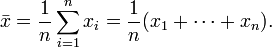 \bar{x} = \frac{1}{n}\sum_{i=1}^n x_i = \frac{1}{n} (x_1+\cdots+x_n).
