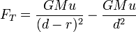 F_T = \frac{GMu}{(d-r)^2}-\frac{GMu}{d^2}