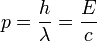 p = \frac{h}{\lambda} = \frac{E}{c}