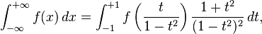 \int_{-\infty}^{+\infty} f(x) \, dx = \int_{-1}^{+1} f\left( \frac{t}{1-t^2} \right) \frac{1+t^2}{(1-t^2)^2} \, dt,
