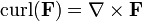 \operatorname{curl}(\mathbf{F}) = \nabla \times \mathbf{F}
