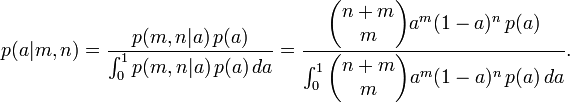 p(a|m,n) = \frac{p(m,n|a)\,p(a)}{\int_0^1 p(m,n|a)\,p(a)\,da}
= \frac{\begin{pmatrix} n+m \\ m \end{pmatrix} a^m (1-a)^n\,p(a)}
{\int_0^1 \begin{pmatrix} n+m \\ m \end{pmatrix} a^m (1-a)^n\,p(a)\,da}.