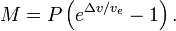 M = P \left(e^{\Delta v/v_e}-1\right).