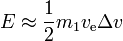 E\approx \frac{1}{2}m_1 v_\text{e} \Delta v