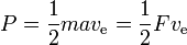 P= \frac{1}{2} m a v_\text{e} = \frac{1}{2}F v_\text{e}