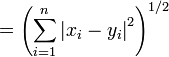 = \left( \sum_{i=1}^n \left| x_i - y_i \right|^2 \right)^{1/2}