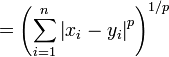 = \left( \sum_{i=1}^n \left| x_i - y_i \right|^p \right)^{1/p}
