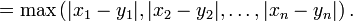 = \max \left(|x_1 - y_1|, |x_2 - y_2|, \ldots, |x_n - y_n| \right).