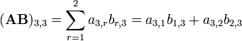 (\mathbf{AB})_{3,3} = \sum_{r=1}^2 a_{3,r}b_{r,3} = a_{3,1}b_{1,3}+a_{3,2}b_{2,3}