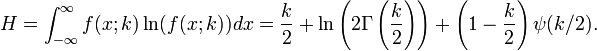 H
=
\int_{-\infty}^\infty f(x;k)\ln(f(x;k)) dx
=
\frac{k}{2}
+
\ln
\left(
2 \Gamma
\left(
\frac{k}{2}
\right)
\right)
+
\left(1 - \frac{k}{2}\right)
\psi(k/2).