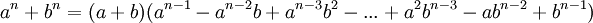 a^n + b^n = (a + b)(a^{n-1} - a^{n-2}b + a^{n-3}b^2 - ... + a^2b^{n-3} - ab^{n-2} + b^{n-1}) \,\!