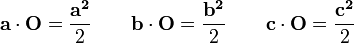\mathbf{a} \cdot \mathbf{O} = \frac {\mathbf{a^2}}{2} \quad\quad \mathbf{b} \cdot \mathbf{O} = \frac {\mathbf{b^2}}{2} \quad\quad \mathbf{c} \cdot \mathbf{O} = \frac {\mathbf{c^2}}{2}\,