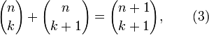 {n \choose k} + {n \choose k+1} = {n+1 \choose k+1}, \qquad (3)